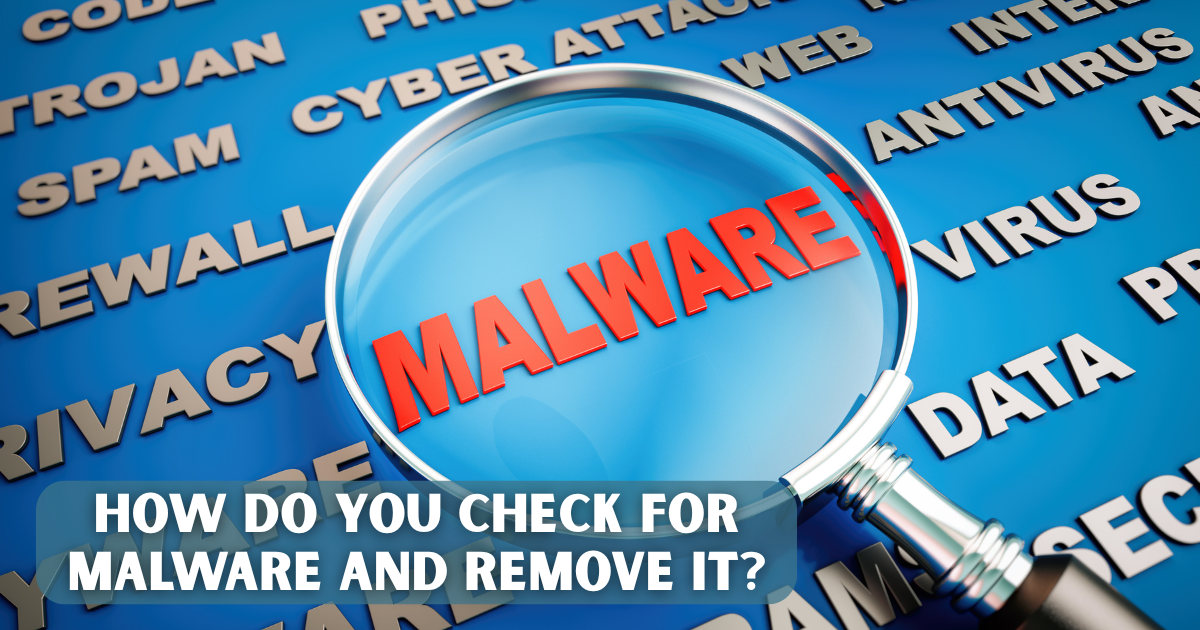 How Do You Check for Malware and Remove It?