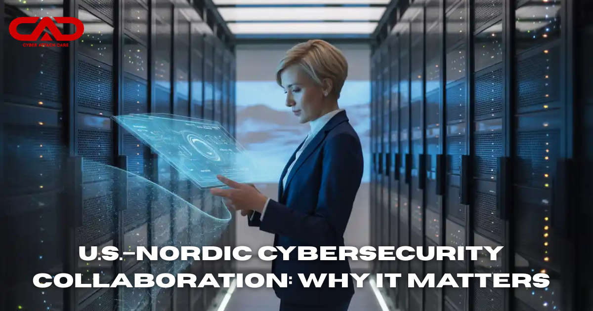 U.S.–Nordic Cybersecurity Collaboration: Why It Matters