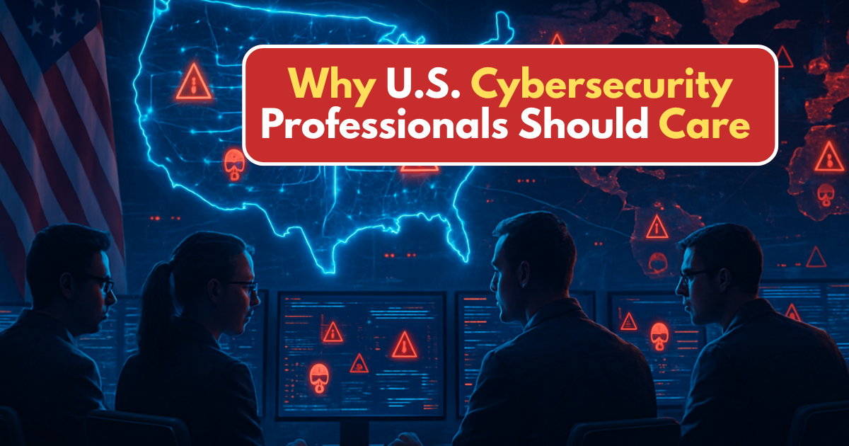 Why U.S. Cybersecurity Professionals Should Care