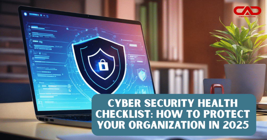 Cyber Security Health Checklist: How to Protect Your Organization in 2025