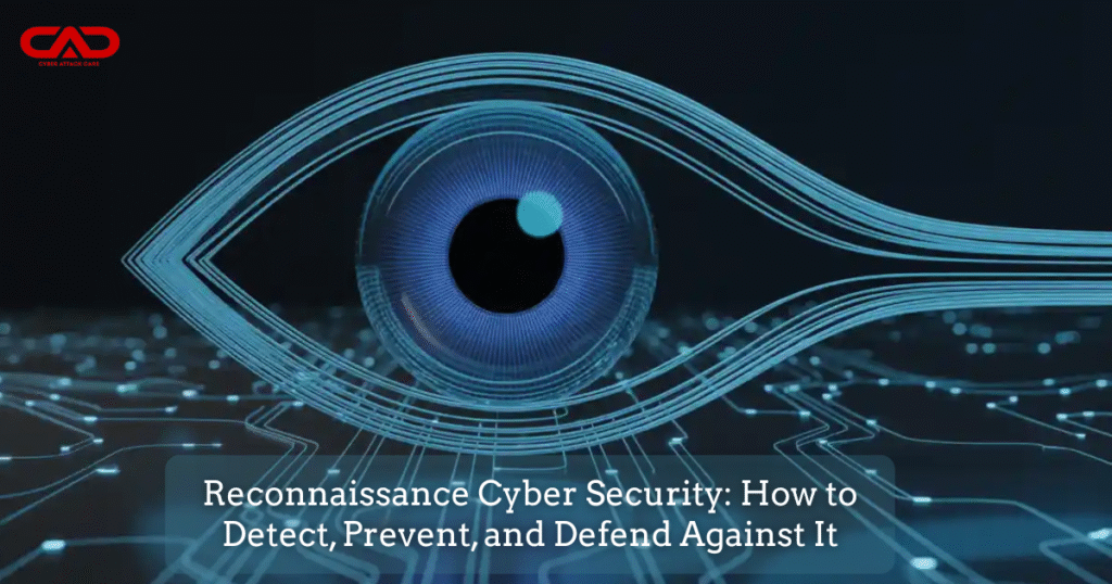 Reconnaissance Cyber Security: How to Detect, Prevent, and Defend Against It